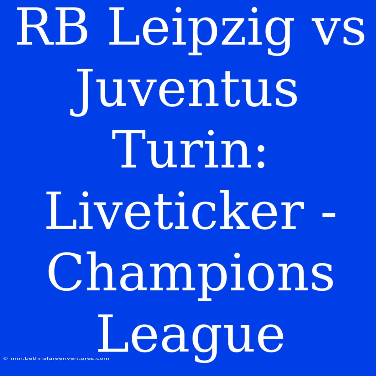 RB Leipzig Vs Juventus Turin: Liveticker - Champions League