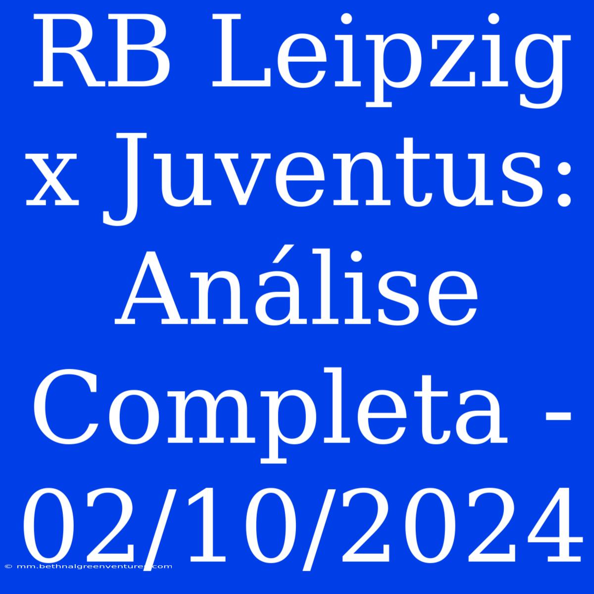 RB Leipzig X Juventus: Análise Completa - 02/10/2024