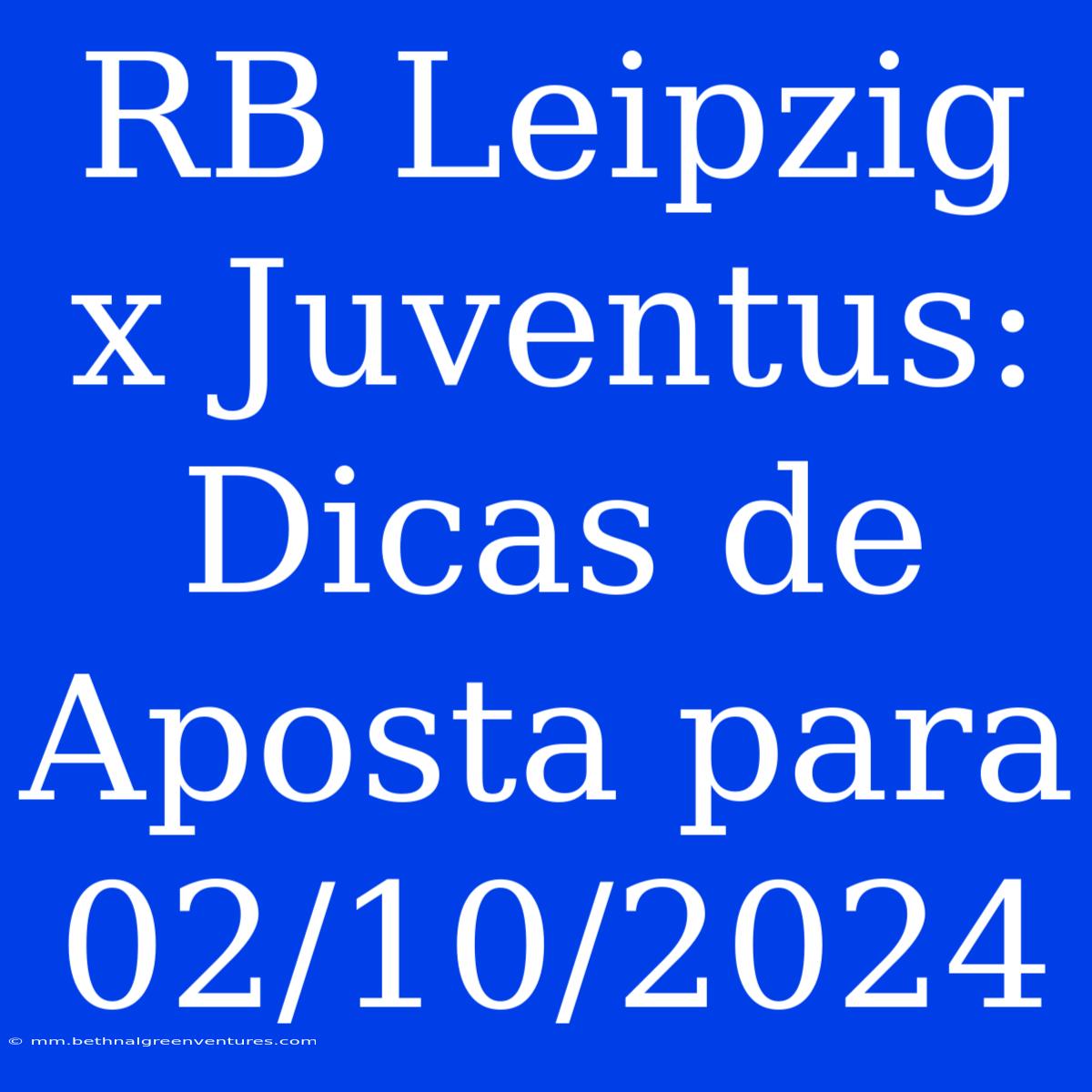 RB Leipzig X Juventus: Dicas De Aposta Para 02/10/2024