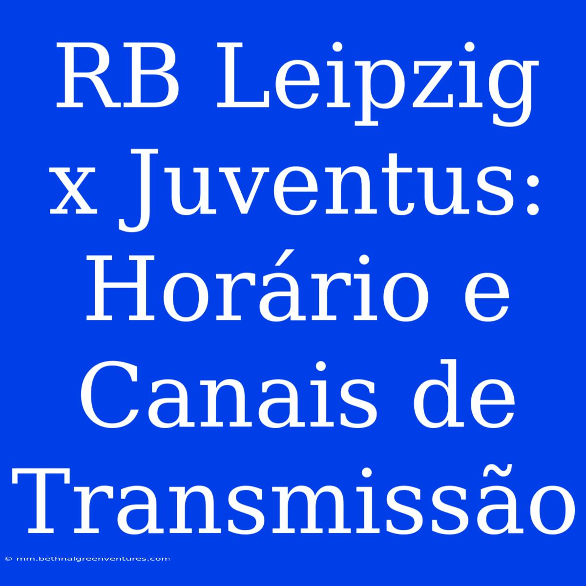 RB Leipzig X Juventus: Horário E Canais De Transmissão