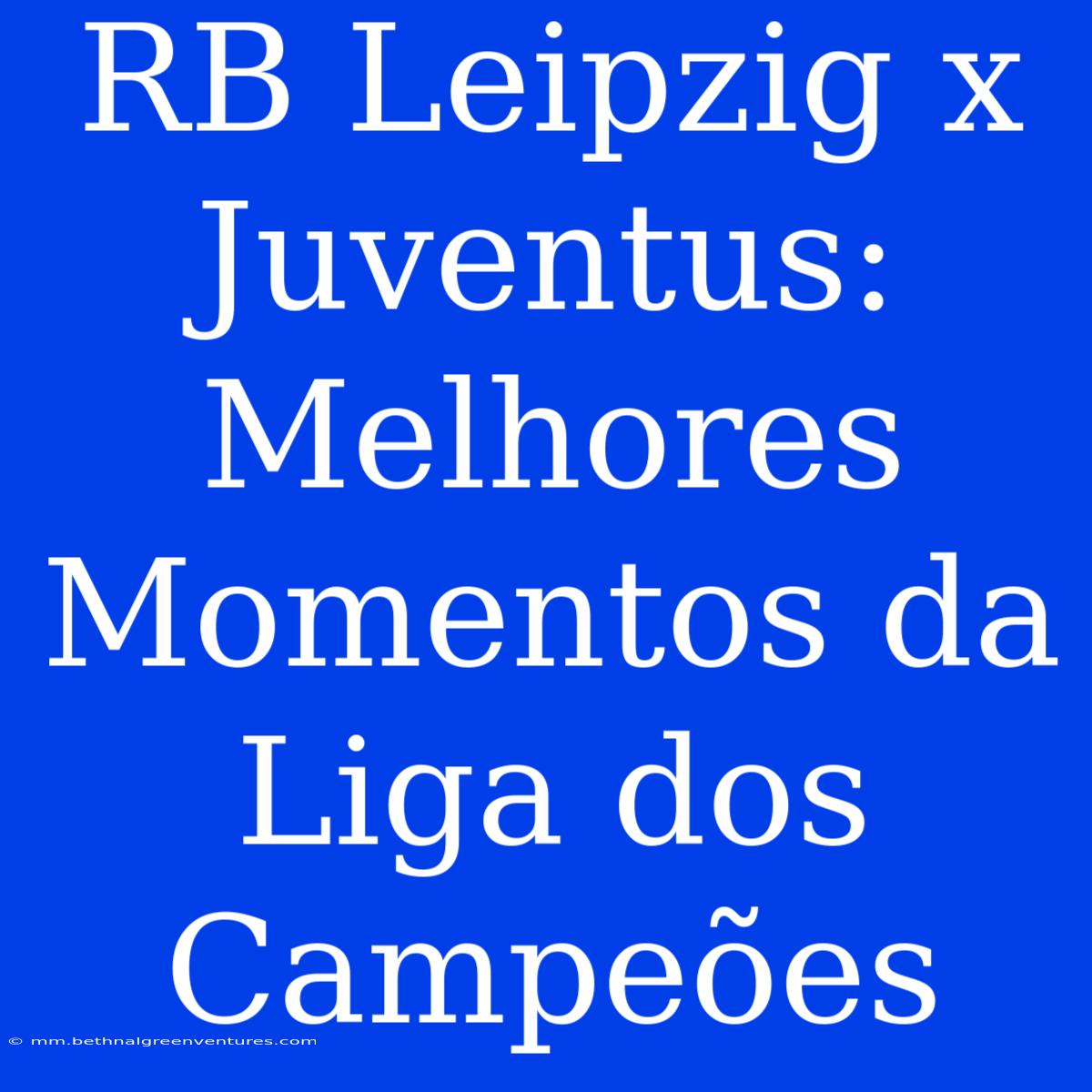 RB Leipzig X Juventus: Melhores Momentos Da Liga Dos Campeões