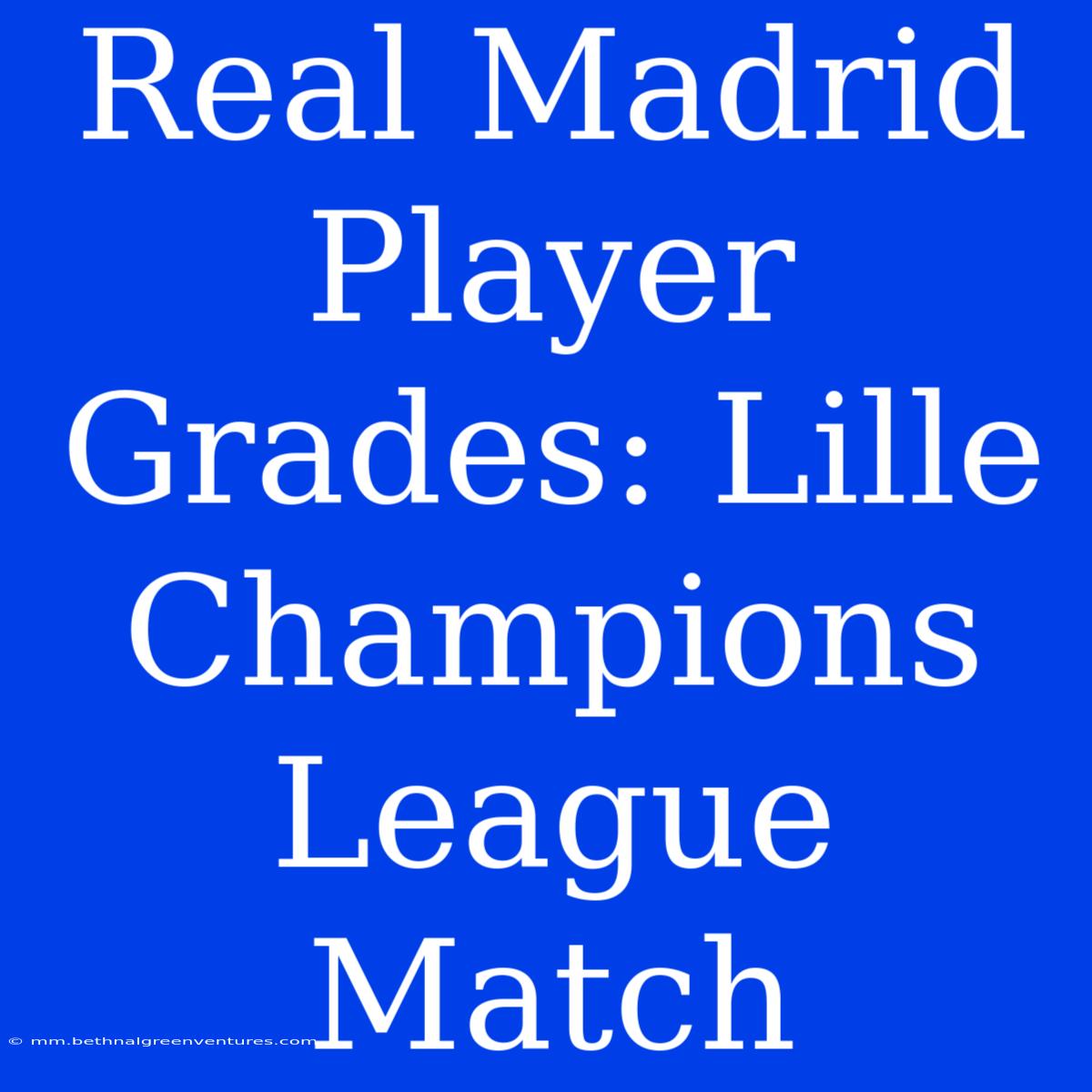 Real Madrid Player Grades: Lille Champions League Match