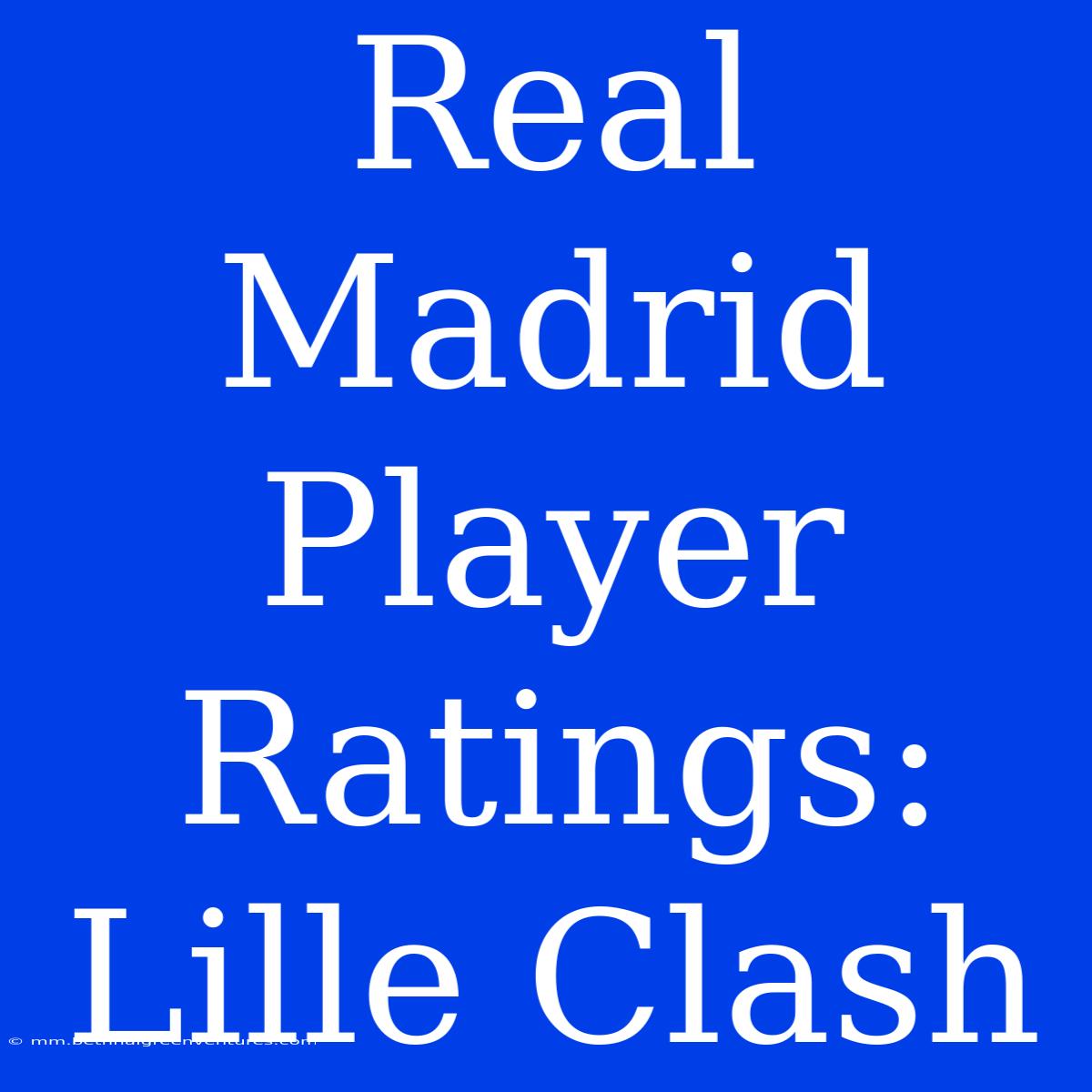 Real Madrid Player Ratings: Lille Clash