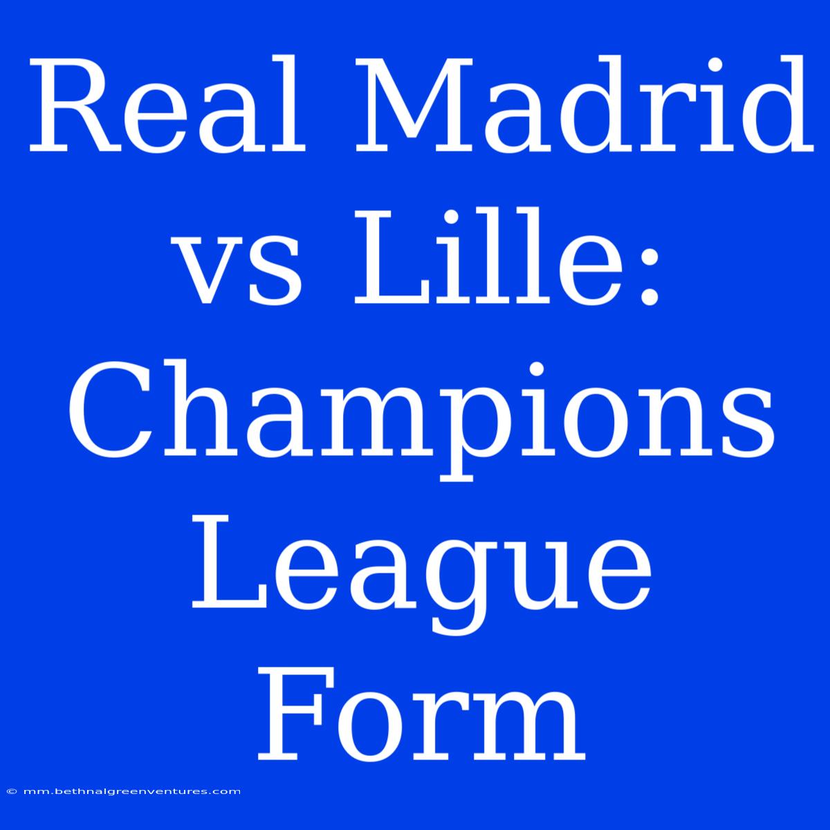 Real Madrid Vs Lille: Champions League Form