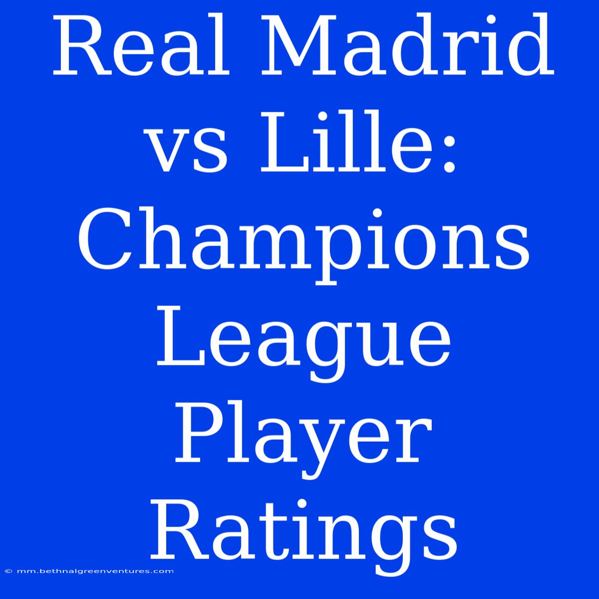 Real Madrid Vs Lille: Champions League Player Ratings