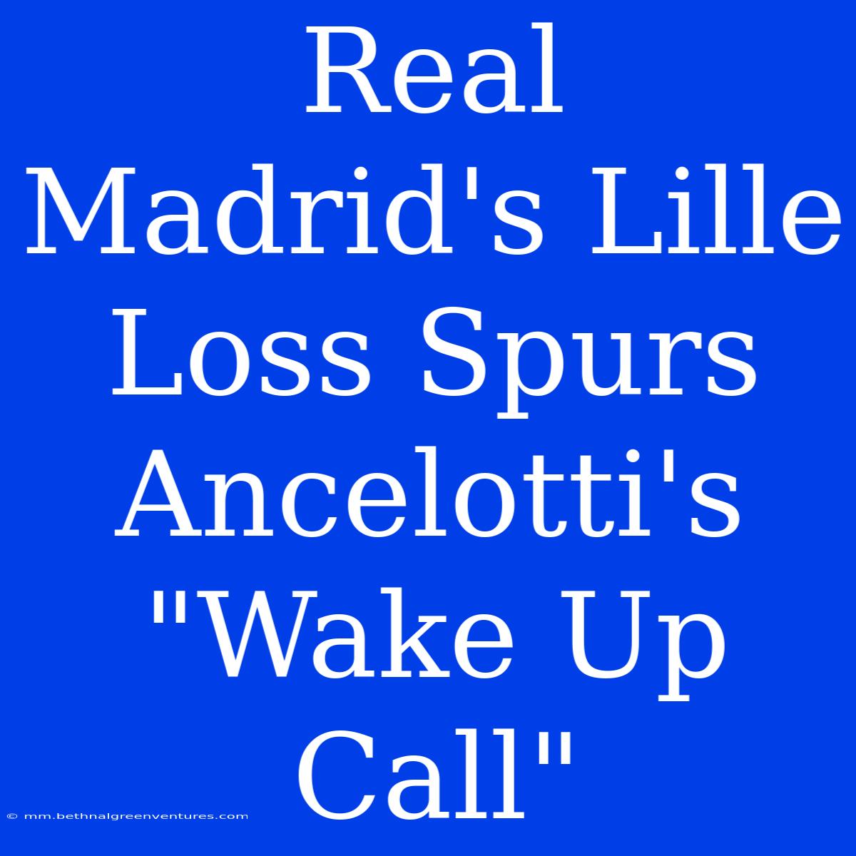 Real Madrid's Lille Loss Spurs Ancelotti's 