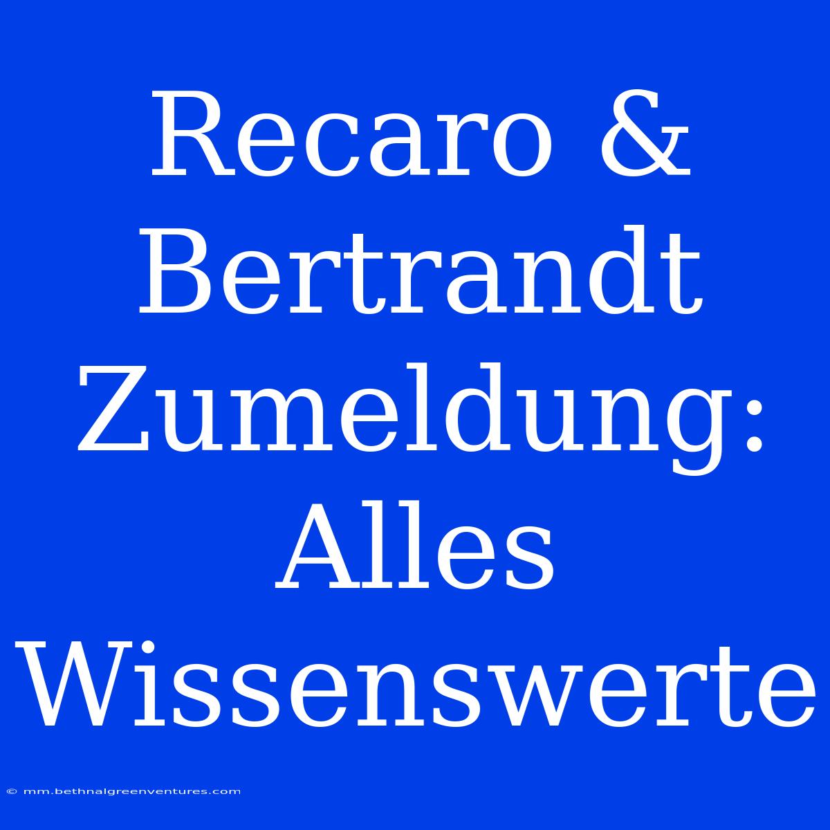 Recaro & Bertrandt Zumeldung: Alles Wissenswerte