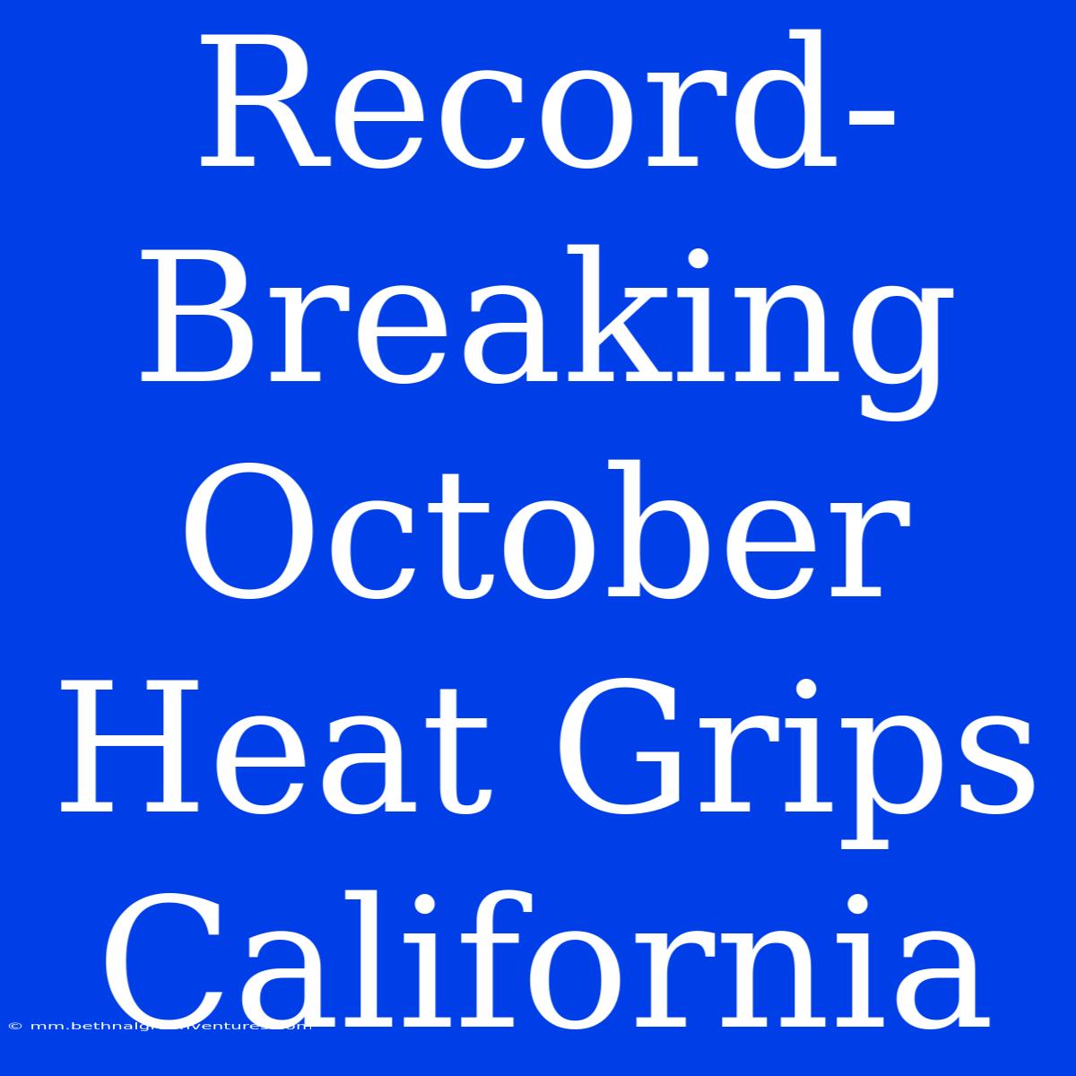 Record-Breaking October Heat Grips California