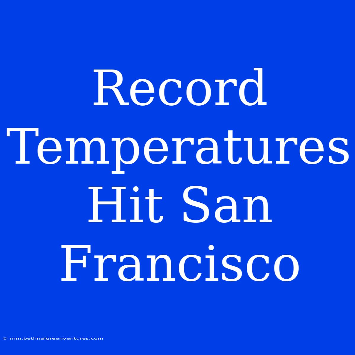 Record Temperatures Hit San Francisco 