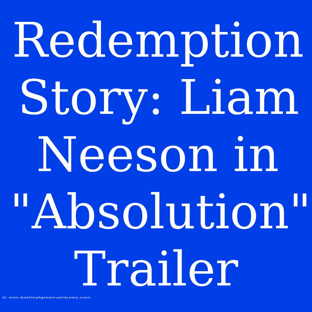 Redemption Story: Liam Neeson In 