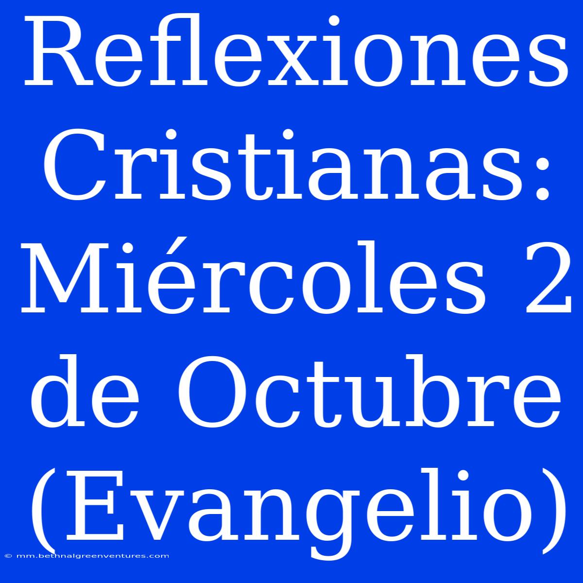 Reflexiones Cristianas: Miércoles 2 De Octubre (Evangelio)