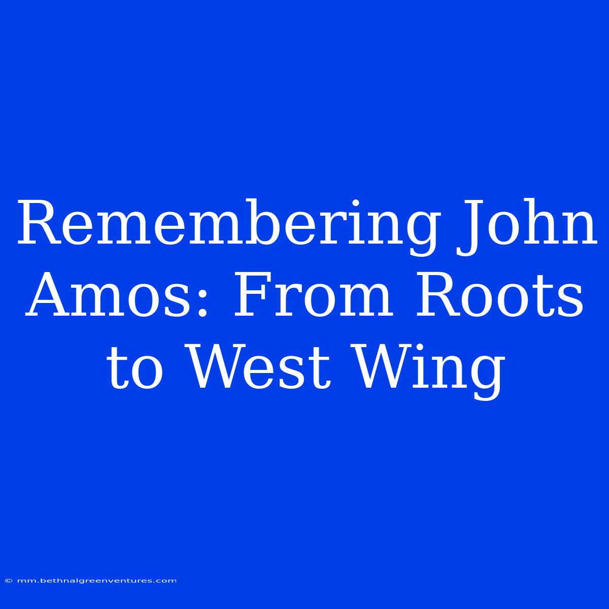 Remembering John Amos: From Roots To West Wing