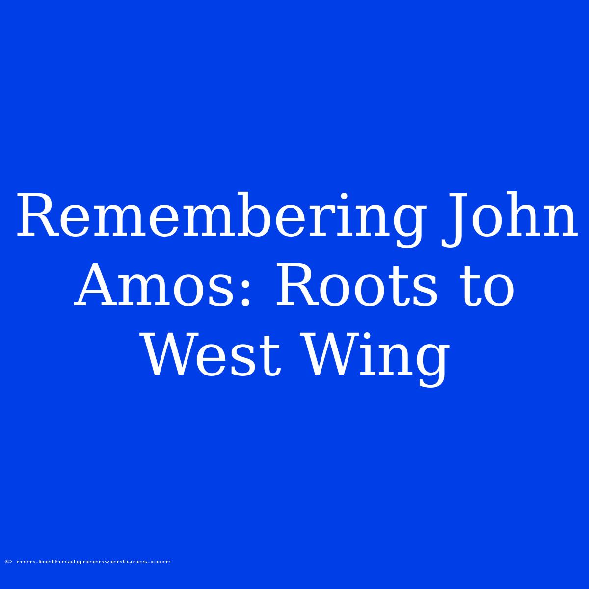 Remembering John Amos: Roots To West Wing