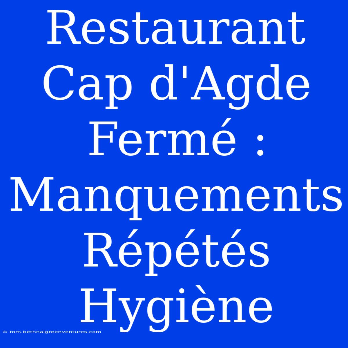 Restaurant Cap D'Agde Fermé : Manquements Répétés Hygiène