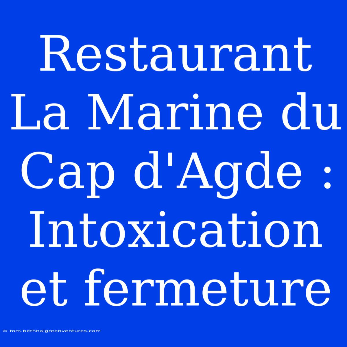 Restaurant La Marine Du Cap D'Agde : Intoxication Et Fermeture 