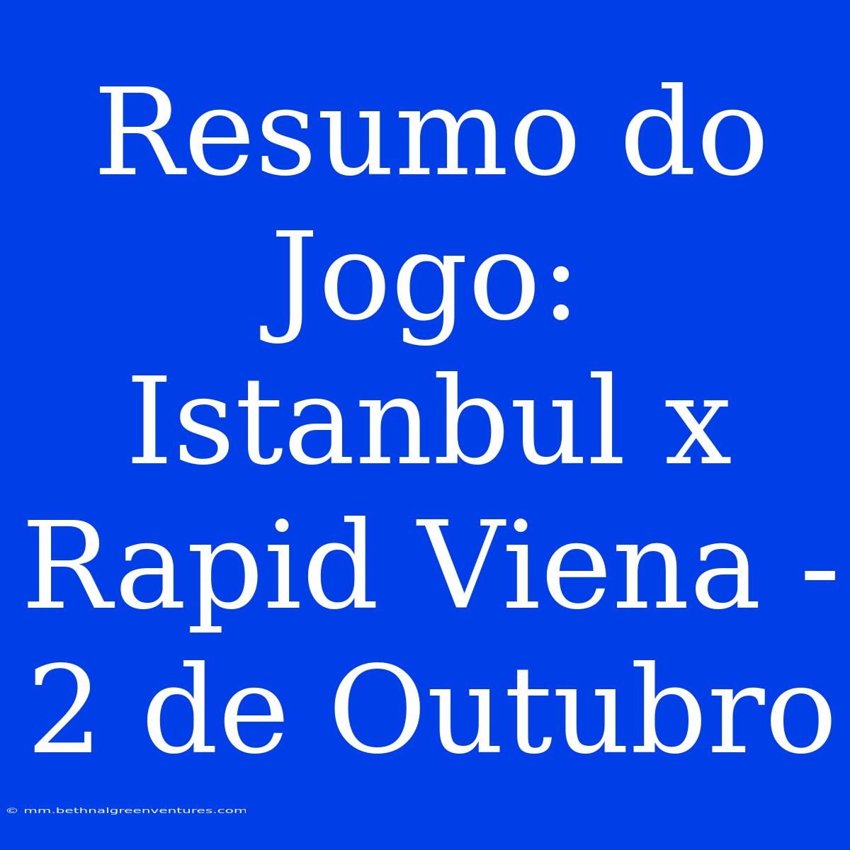 Resumo Do Jogo: Istanbul X Rapid Viena - 2 De Outubro