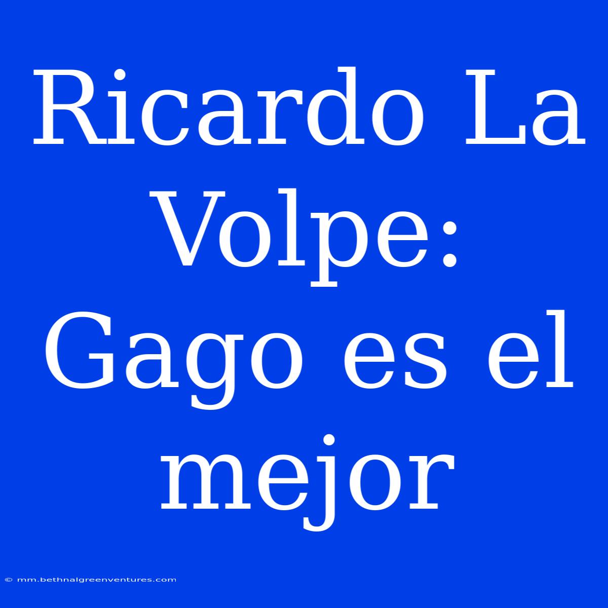 Ricardo La Volpe: Gago Es El Mejor