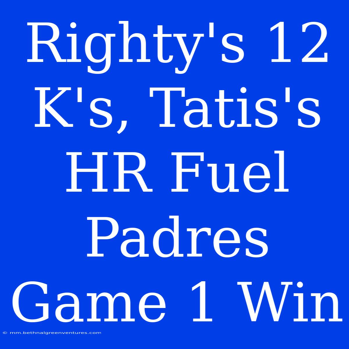 Righty's 12 K's, Tatis's HR Fuel Padres Game 1 Win