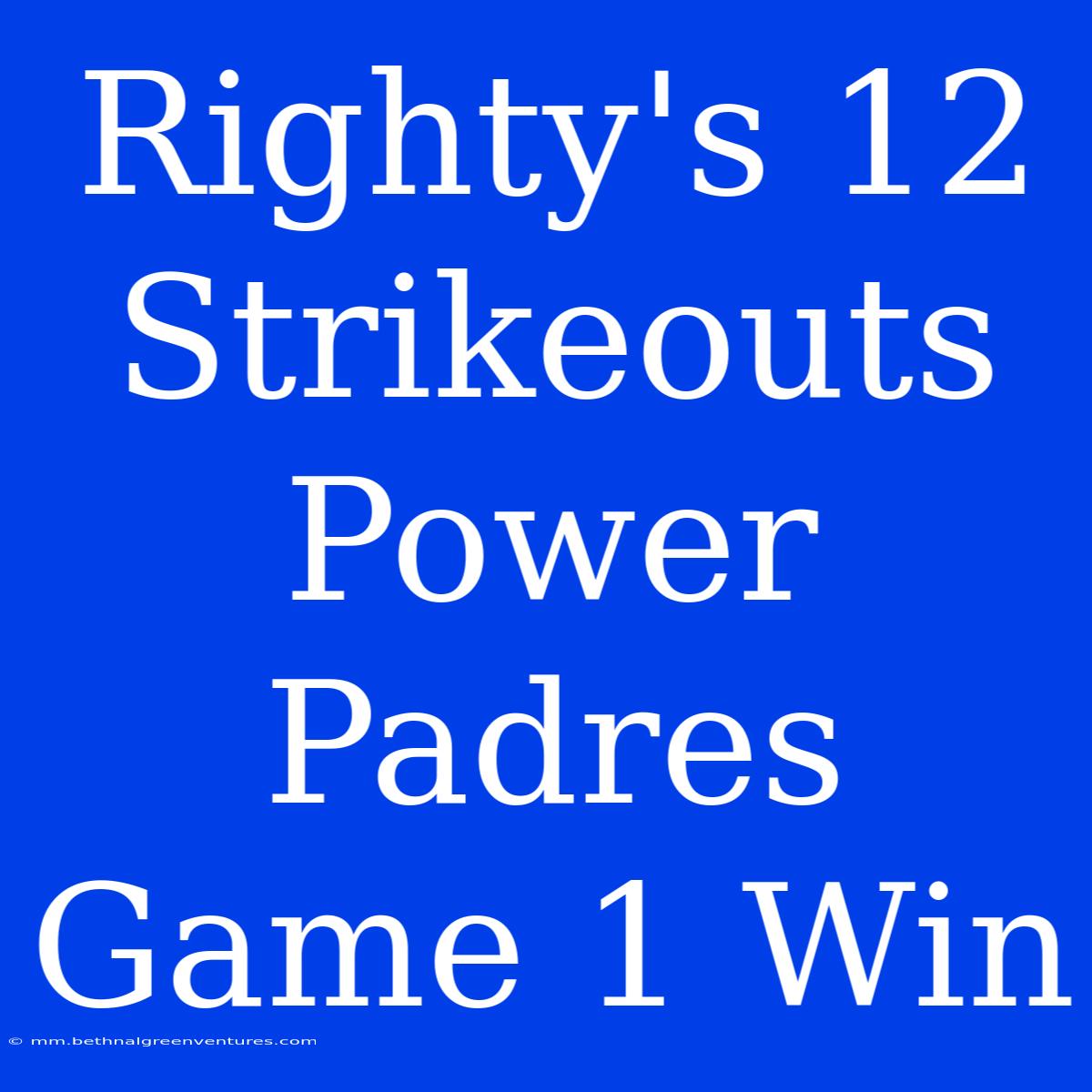 Righty's 12 Strikeouts Power Padres Game 1 Win