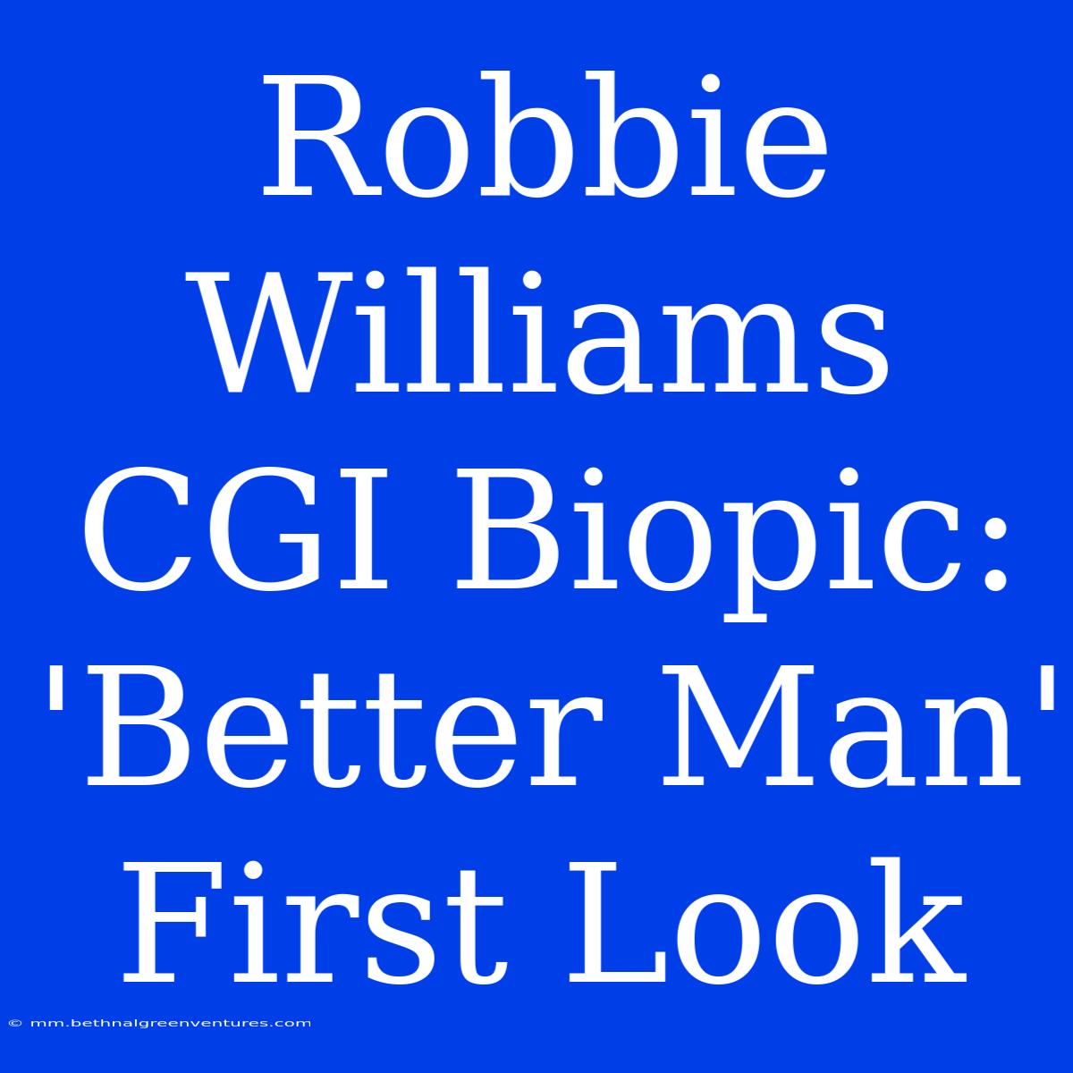 Robbie Williams CGI Biopic: 'Better Man' First Look