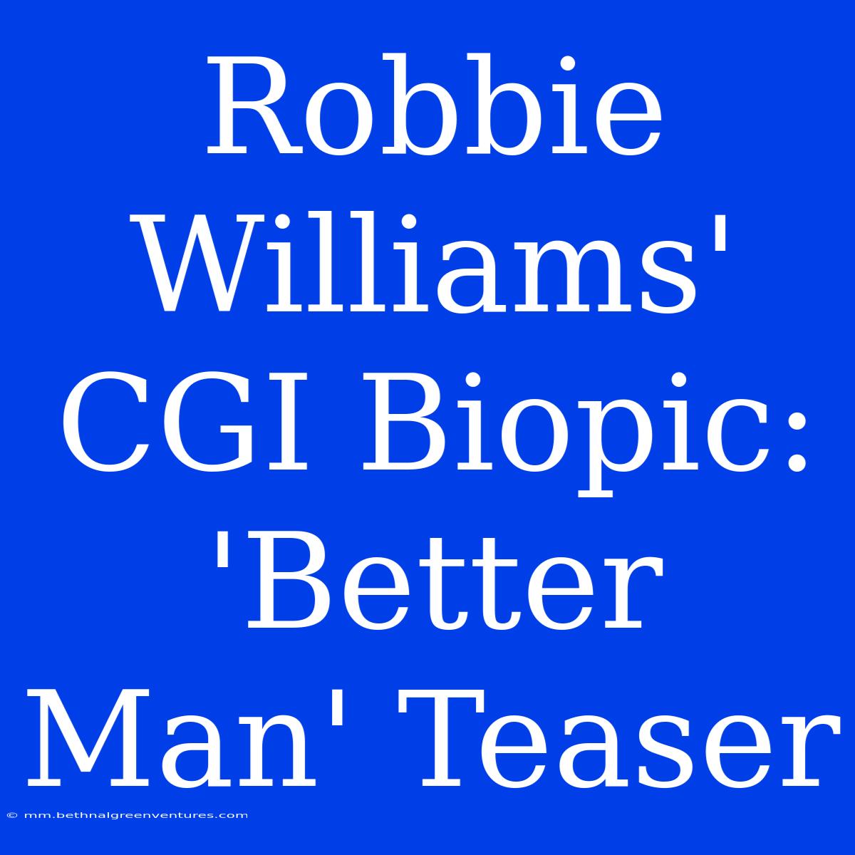 Robbie Williams' CGI Biopic: 'Better Man' Teaser