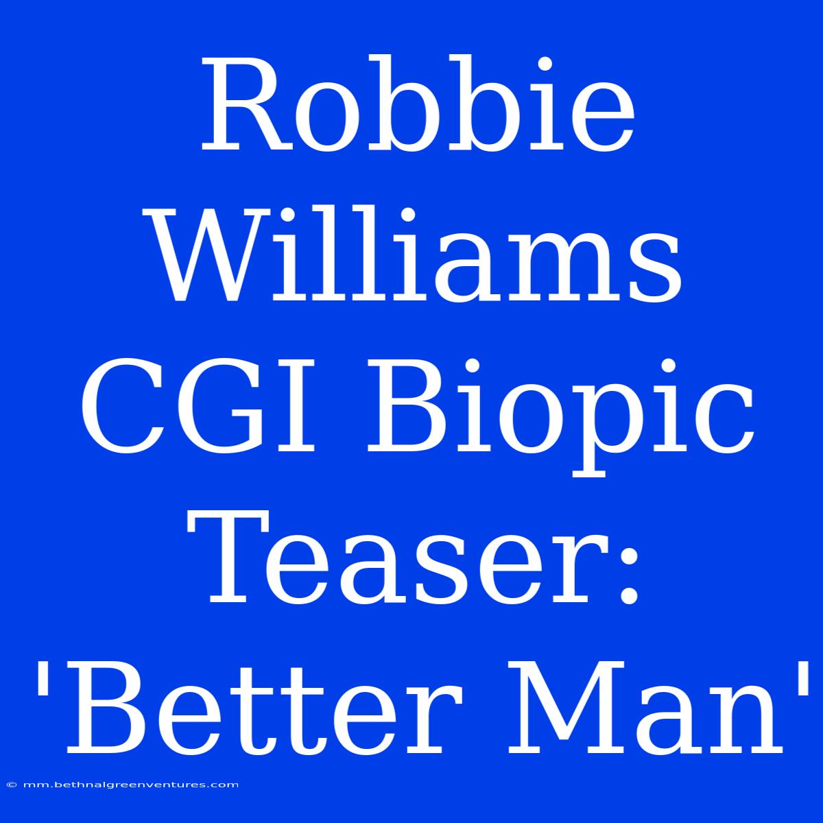 Robbie Williams CGI Biopic Teaser: 'Better Man'