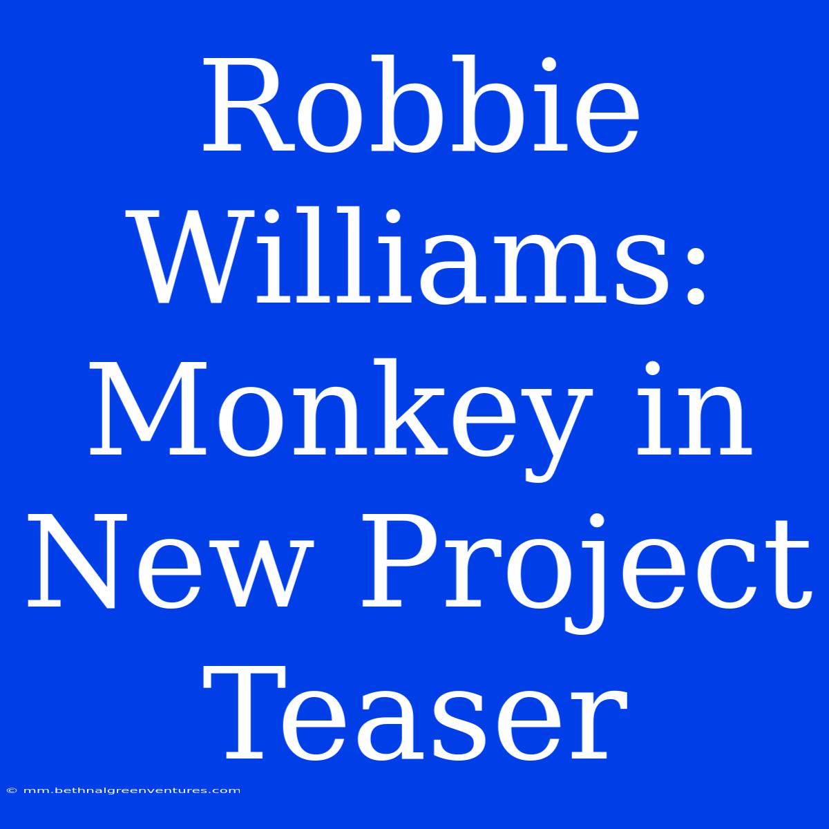 Robbie Williams: Monkey In New Project Teaser