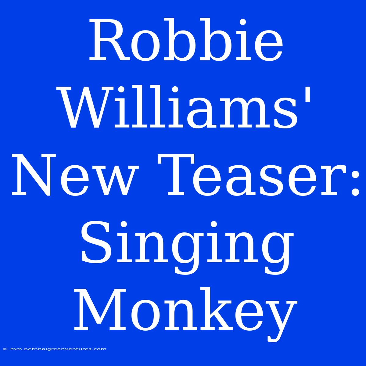 Robbie Williams' New Teaser: Singing Monkey 