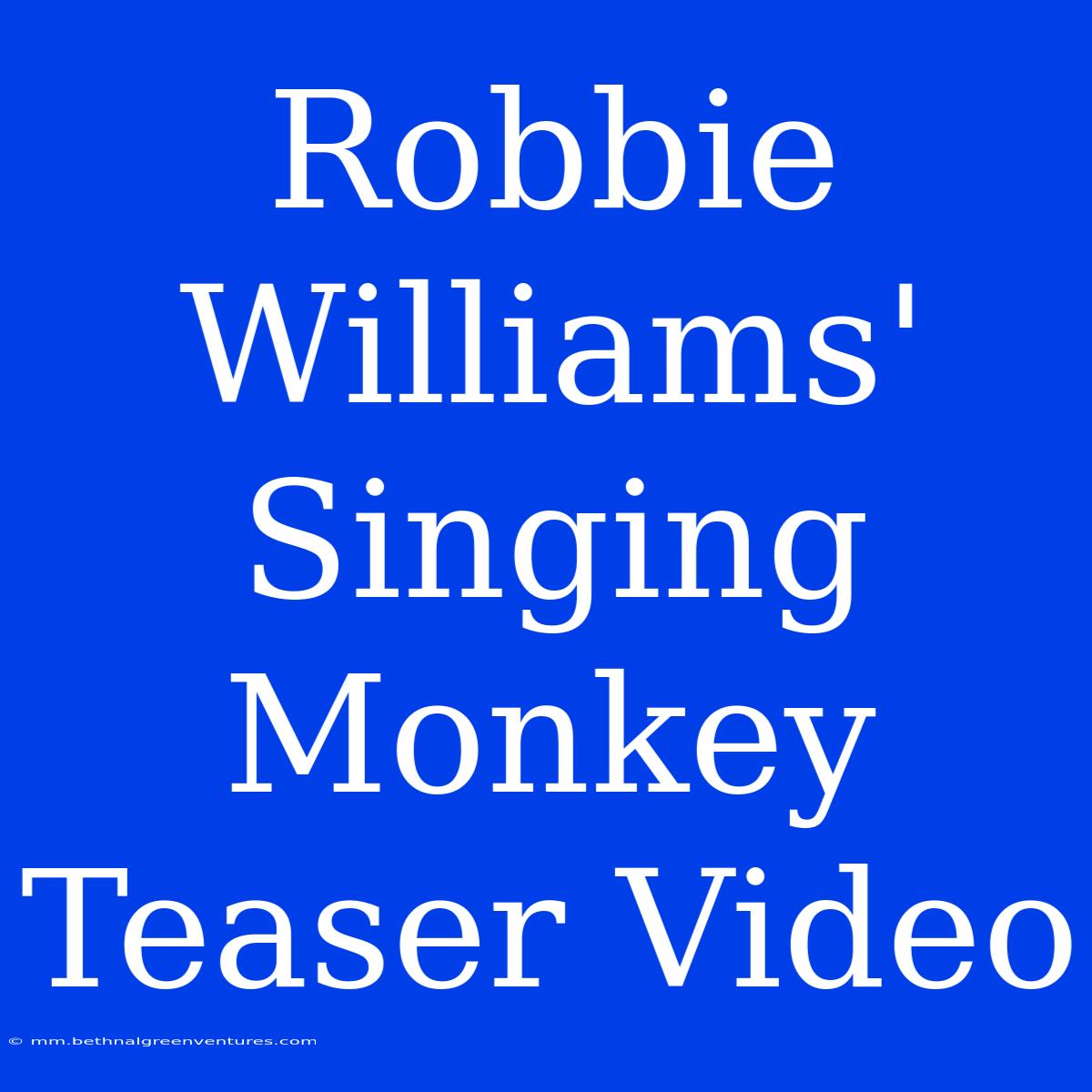 Robbie Williams' Singing Monkey Teaser Video 