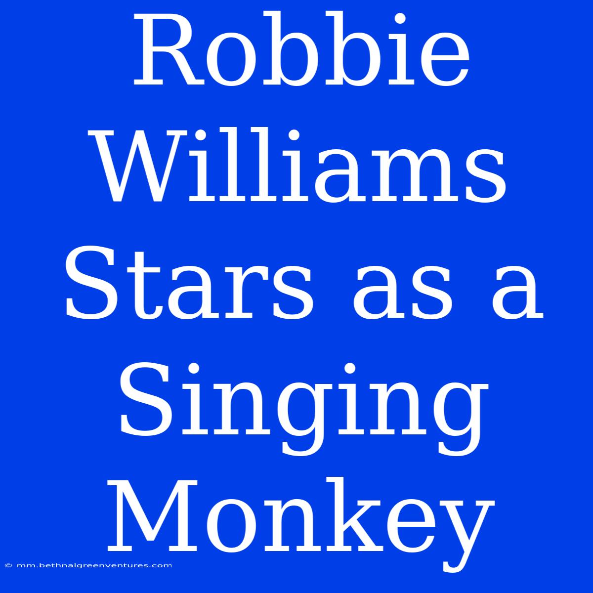 Robbie Williams Stars As A Singing Monkey 