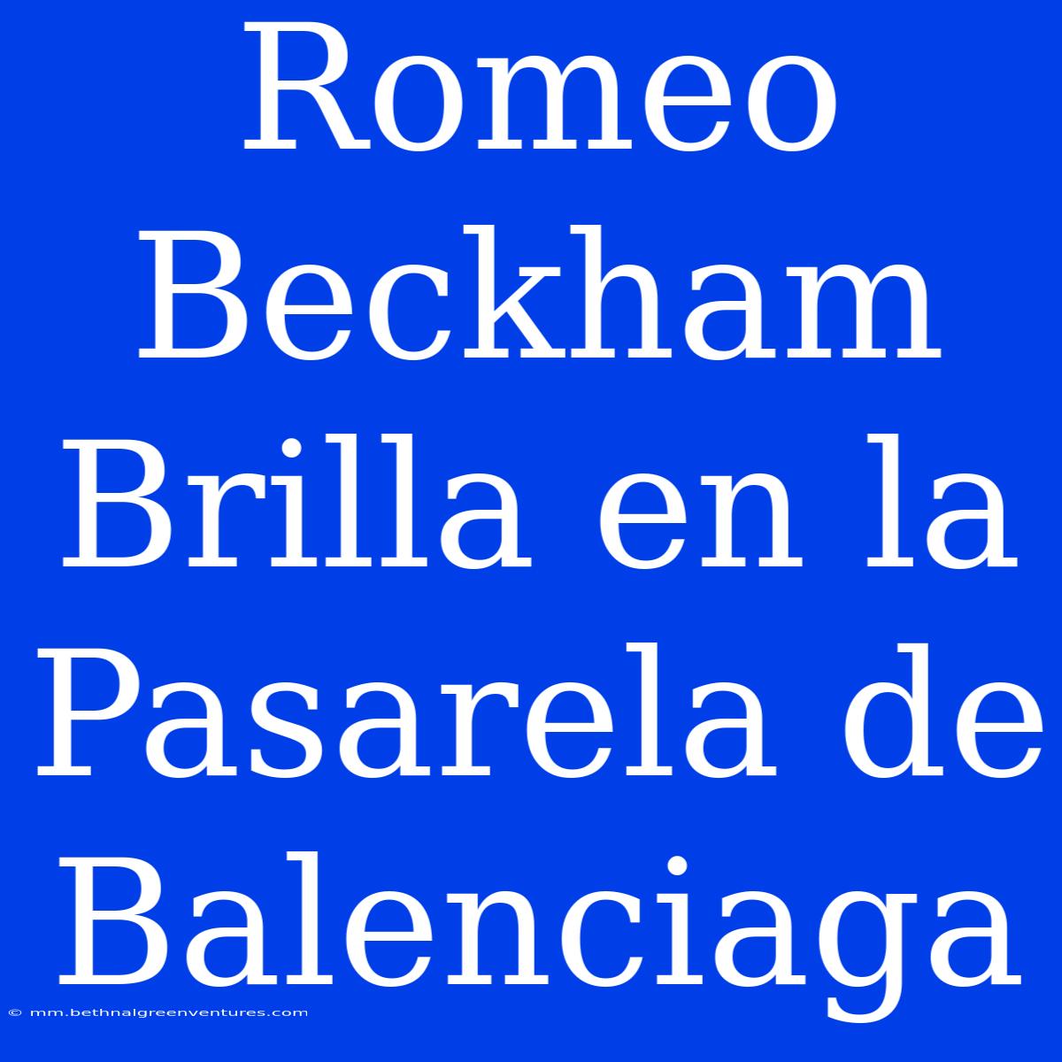 Romeo Beckham Brilla En La Pasarela De Balenciaga