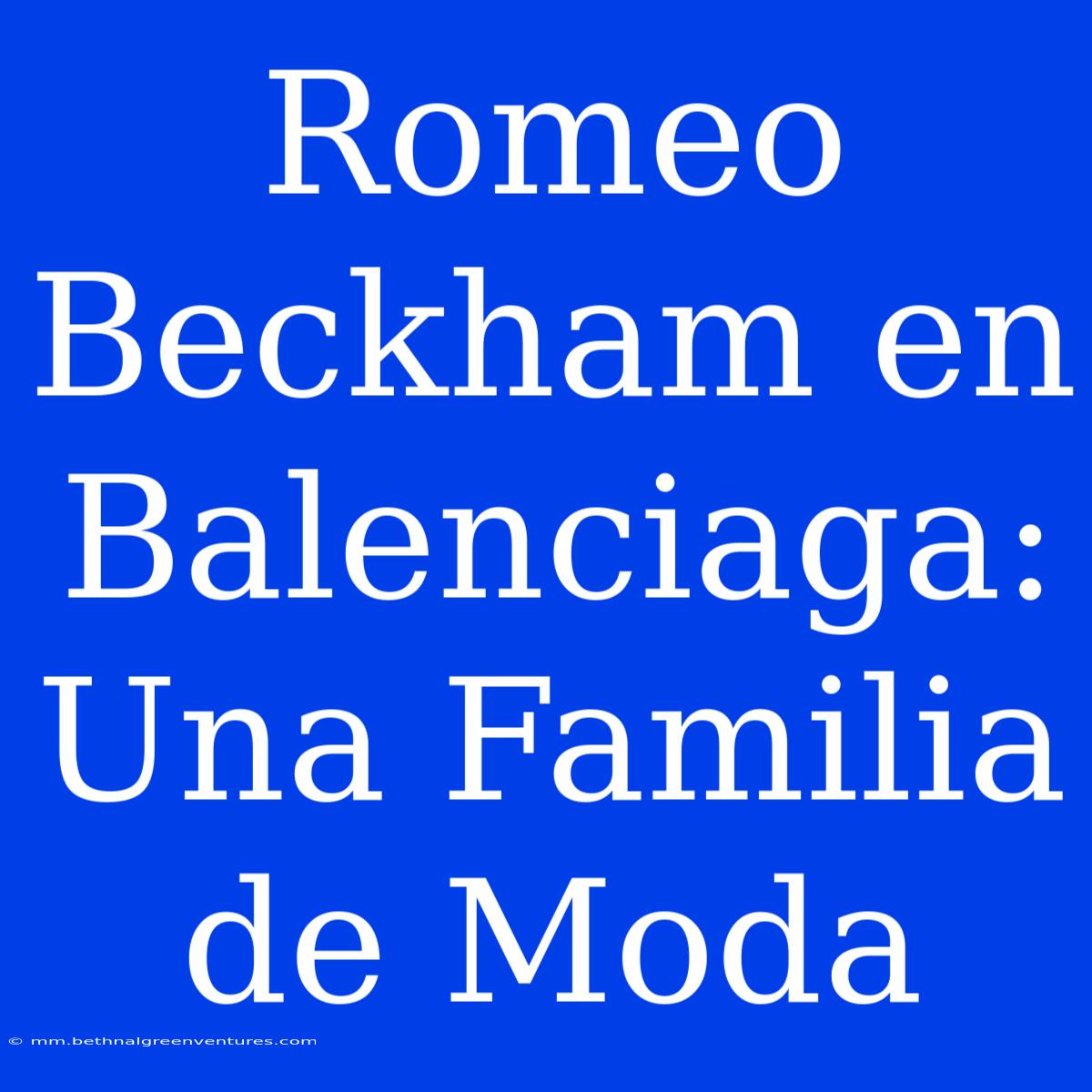 Romeo Beckham En Balenciaga: Una Familia De Moda