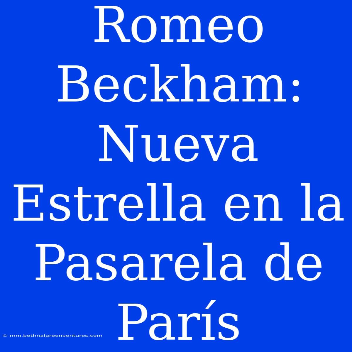 Romeo Beckham: Nueva Estrella En La Pasarela De París