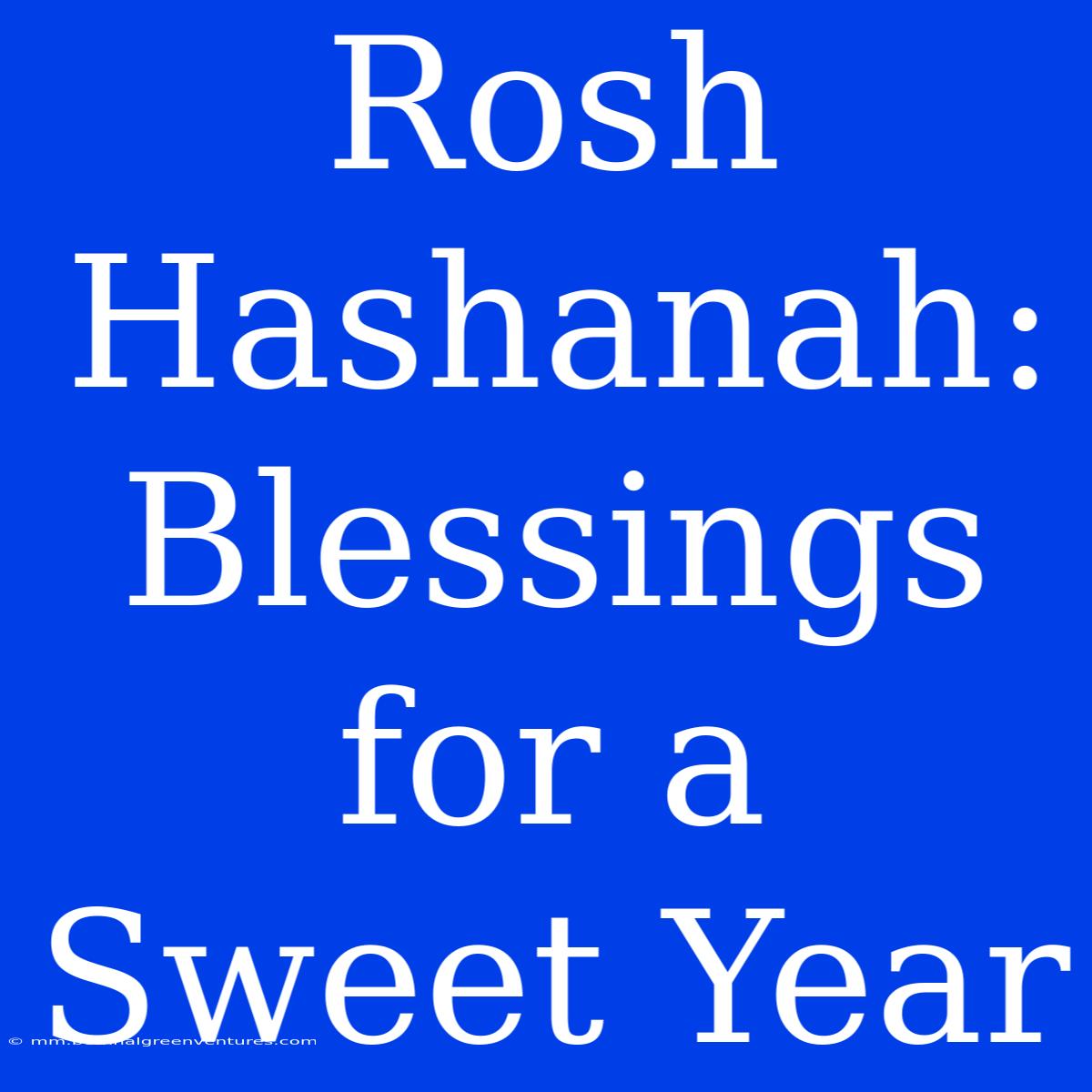 Rosh Hashanah: Blessings For A Sweet Year