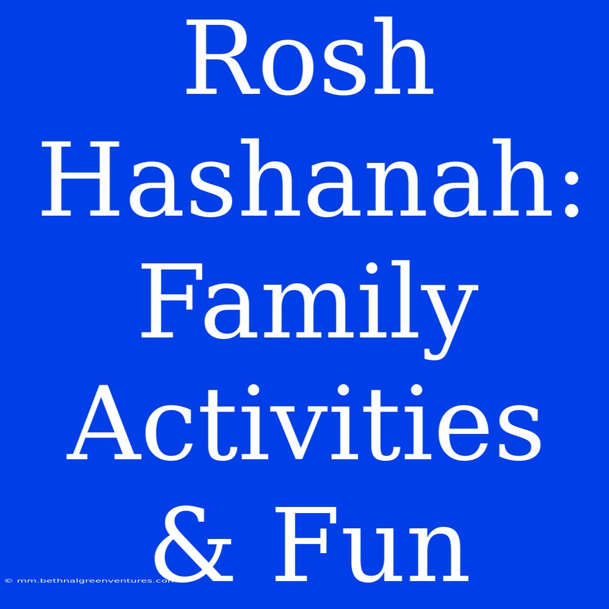 Rosh Hashanah:  Family Activities & Fun  