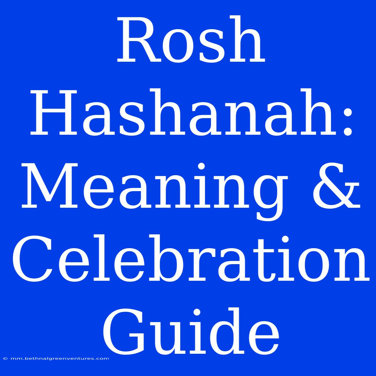 Rosh Hashanah:  Meaning & Celebration Guide