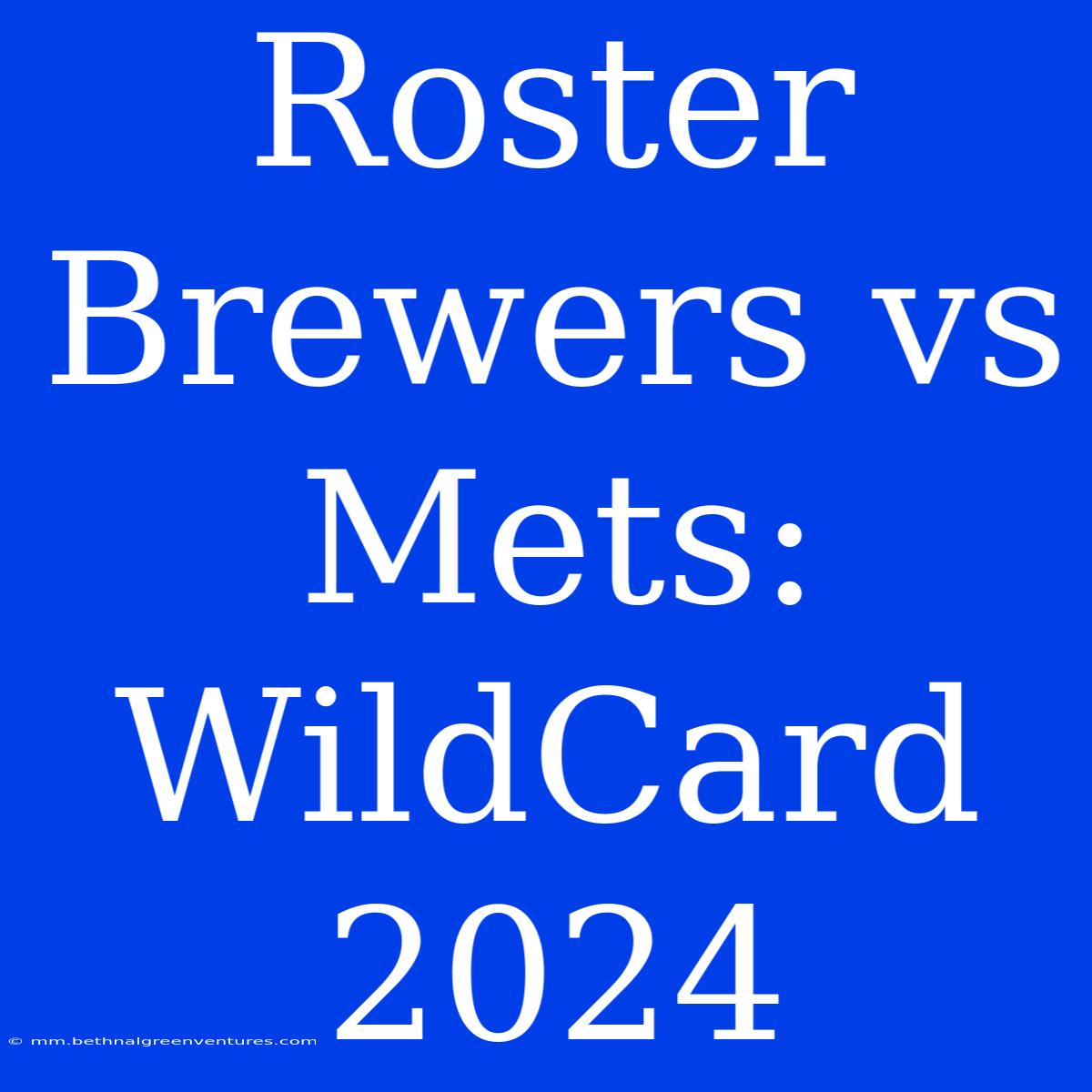 Roster Brewers Vs Mets: WildCard 2024