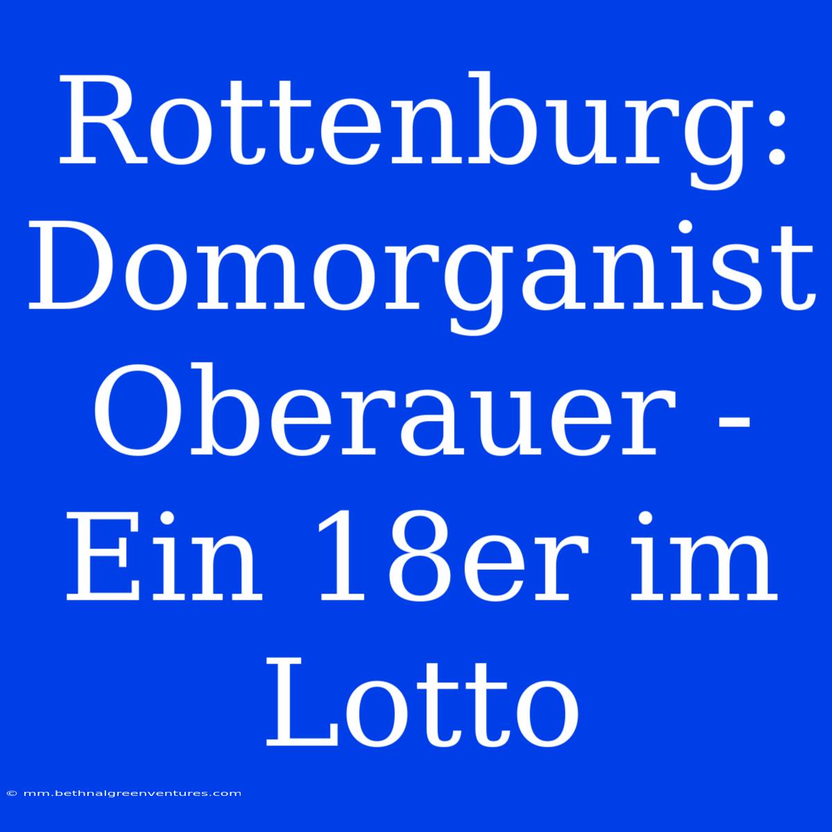 Rottenburg: Domorganist Oberauer - Ein 18er Im Lotto