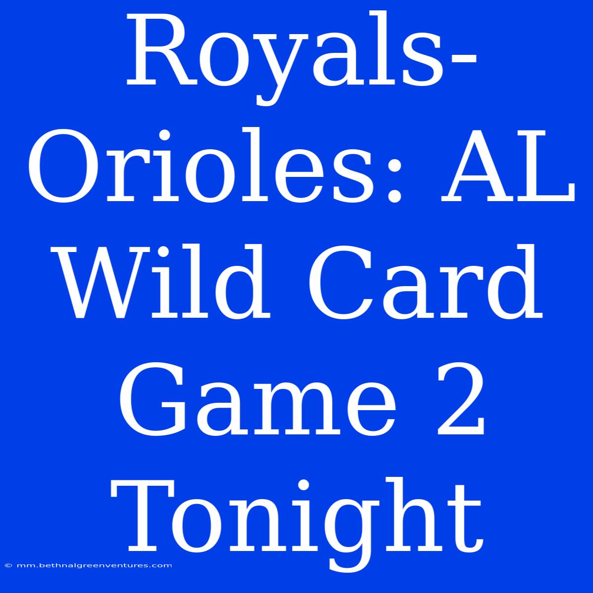 Royals-Orioles: AL Wild Card Game 2 Tonight