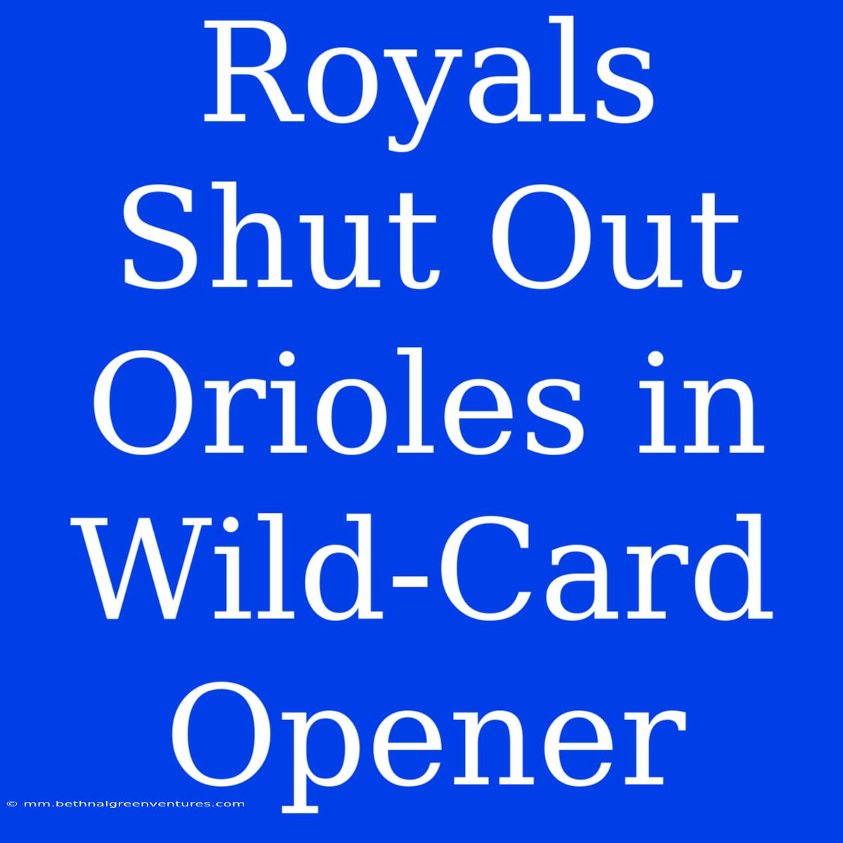 Royals Shut Out Orioles In Wild-Card Opener 