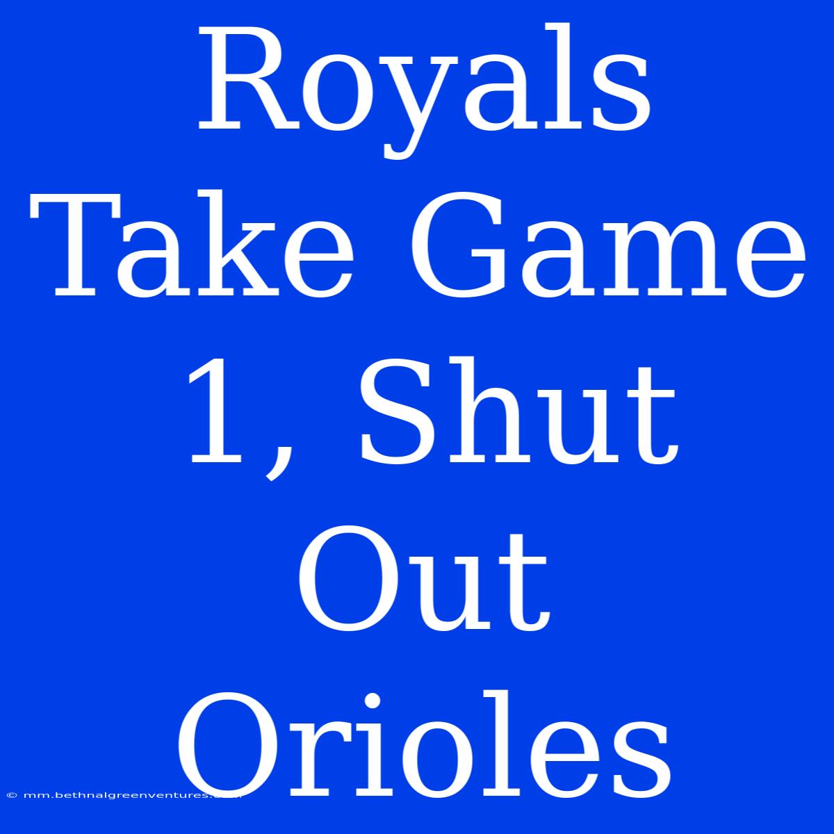 Royals Take Game 1, Shut Out Orioles