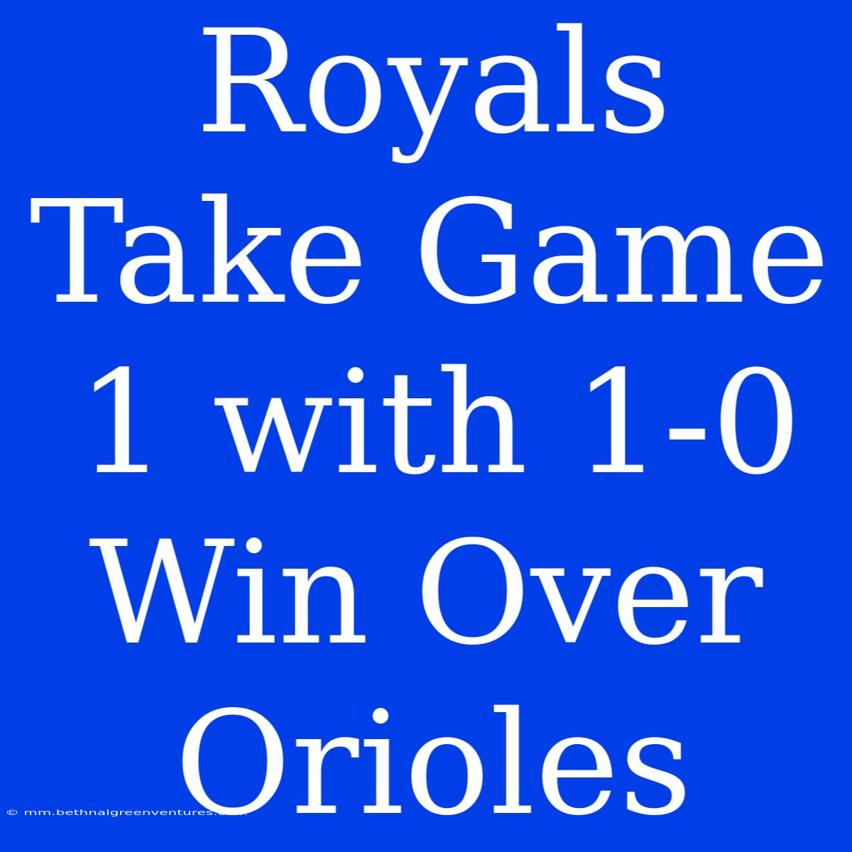 Royals Take Game 1 With 1-0 Win Over Orioles