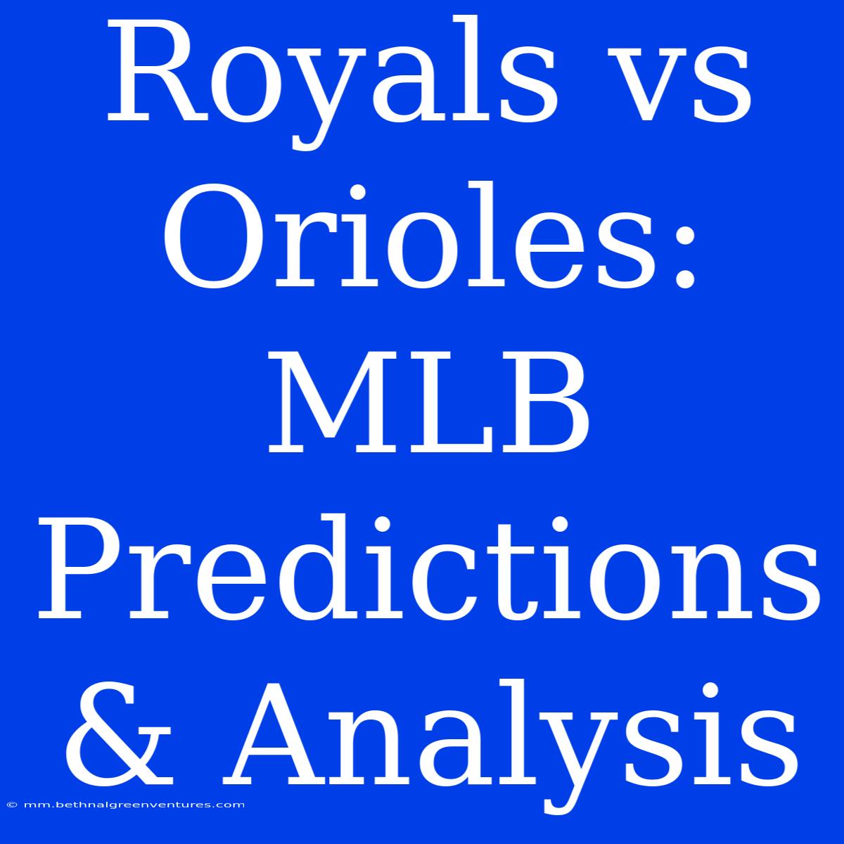 Royals Vs Orioles: MLB Predictions & Analysis