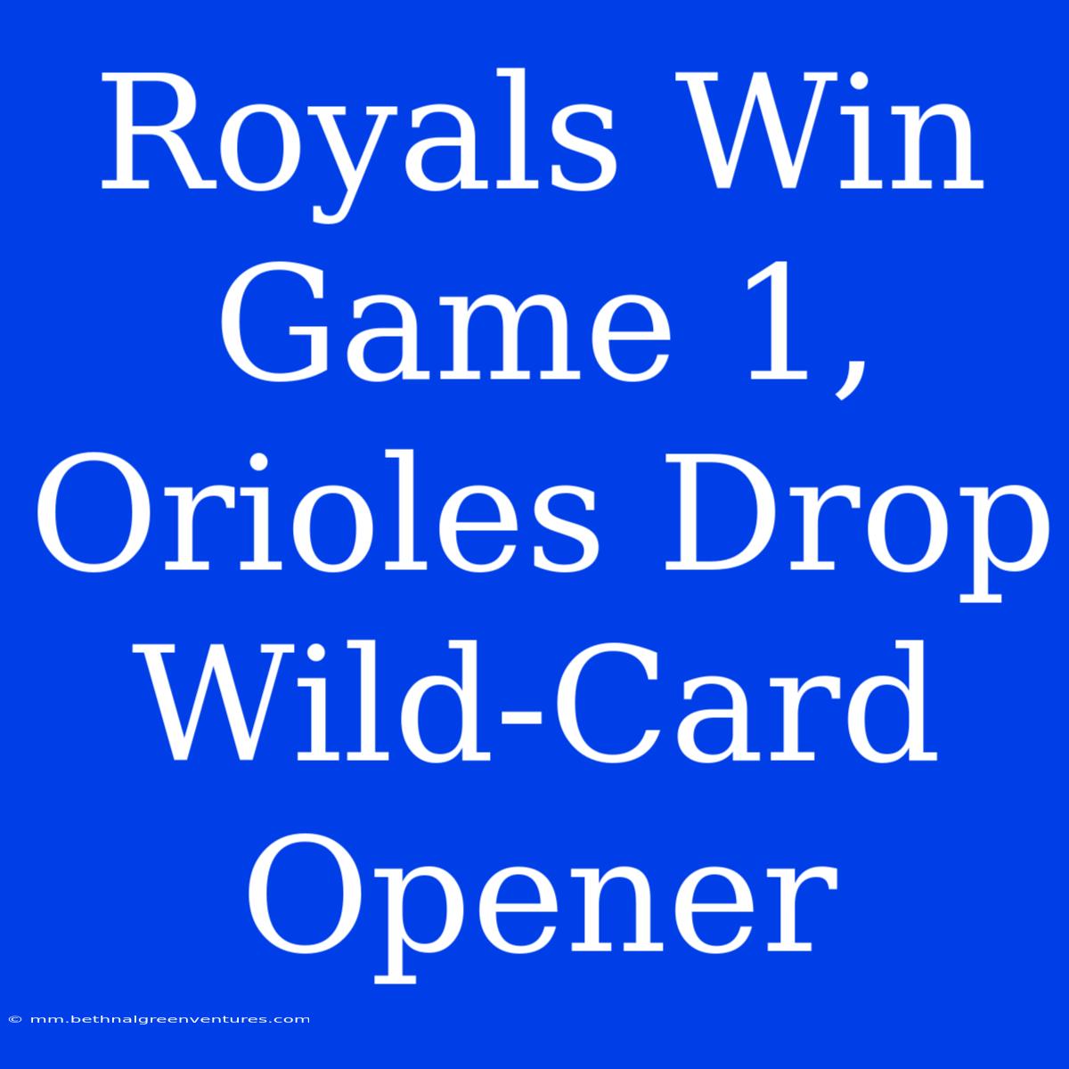 Royals Win Game 1, Orioles Drop Wild-Card Opener