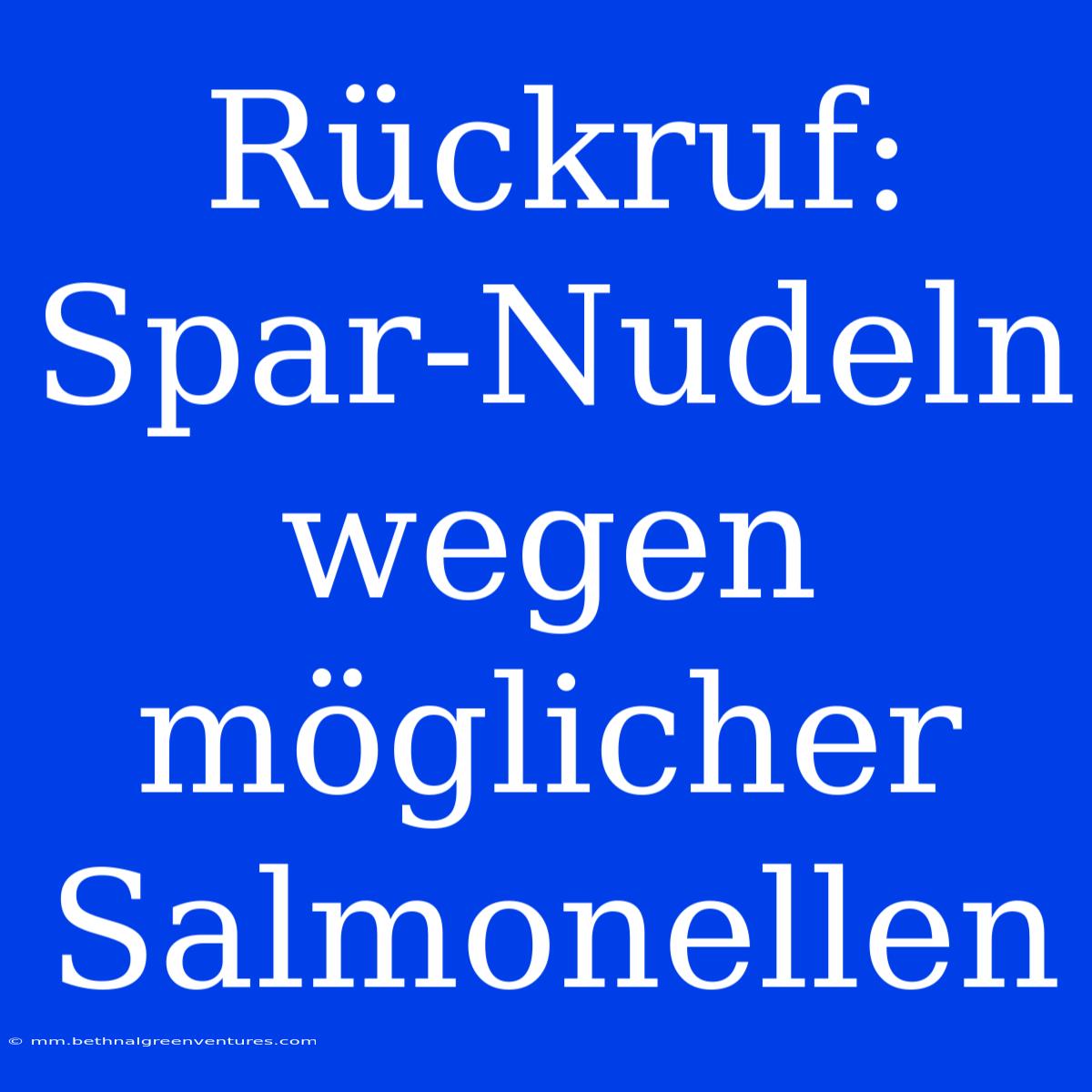 Rückruf: Spar-Nudeln Wegen Möglicher Salmonellen