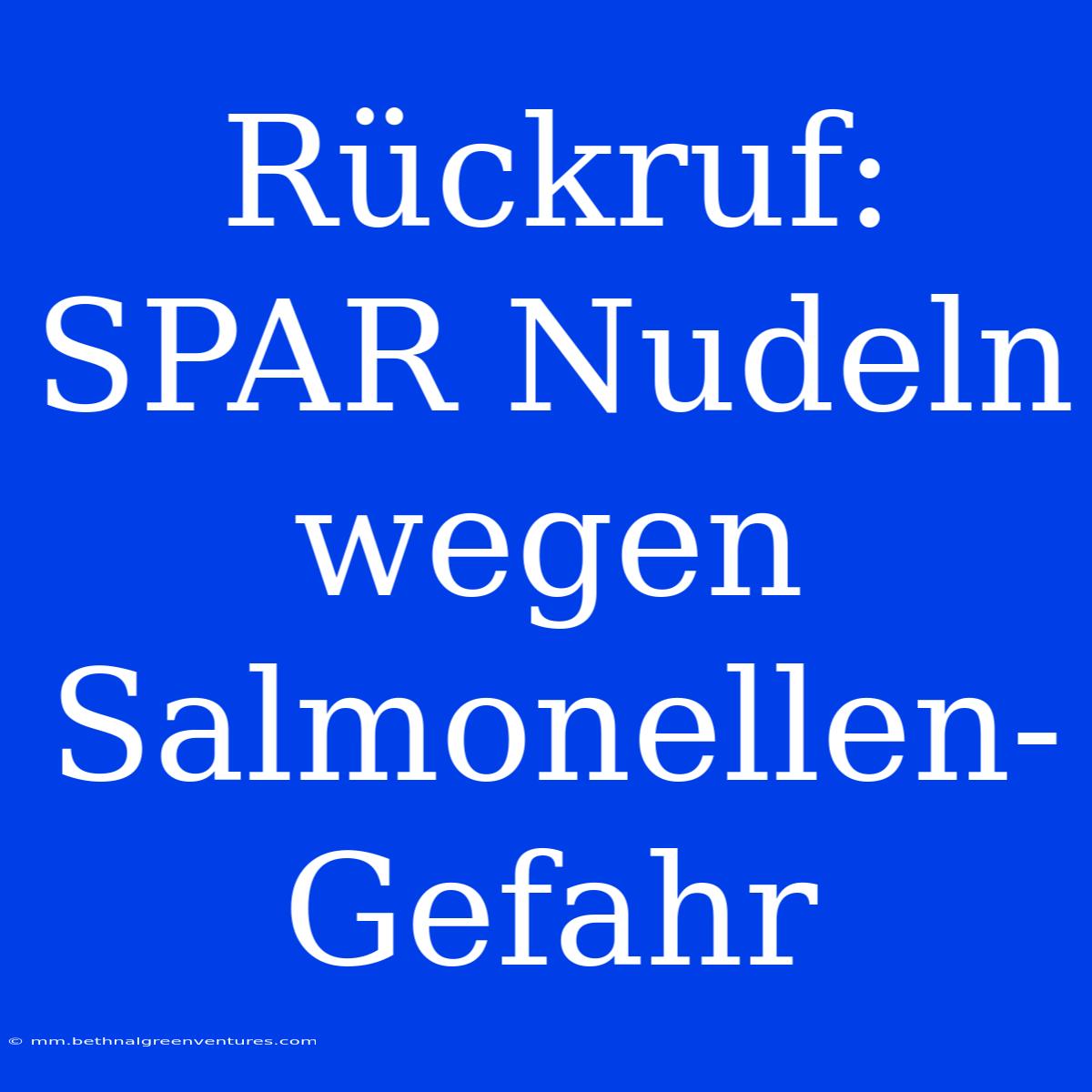 Rückruf: SPAR Nudeln Wegen Salmonellen-Gefahr