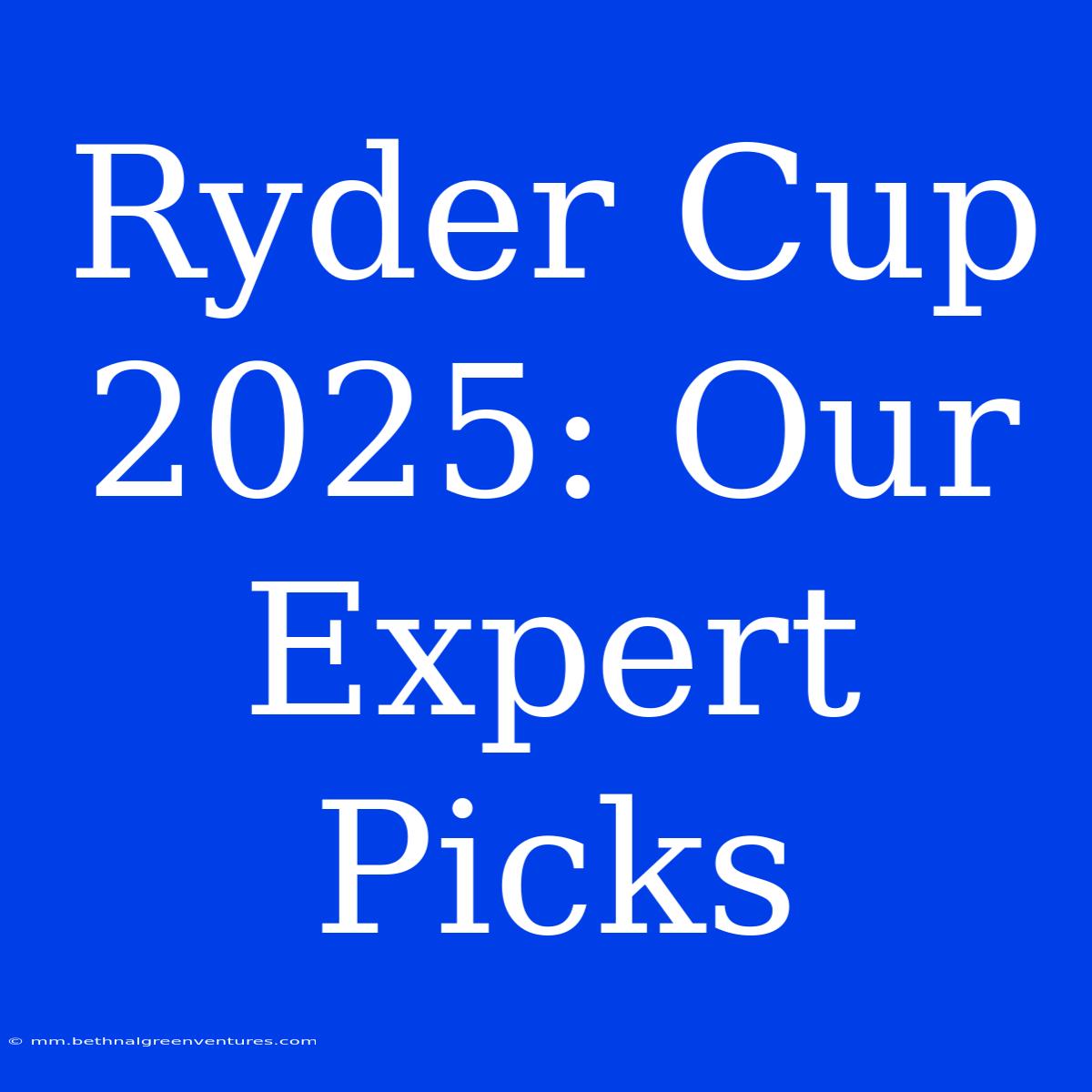 Ryder Cup 2025: Our Expert Picks