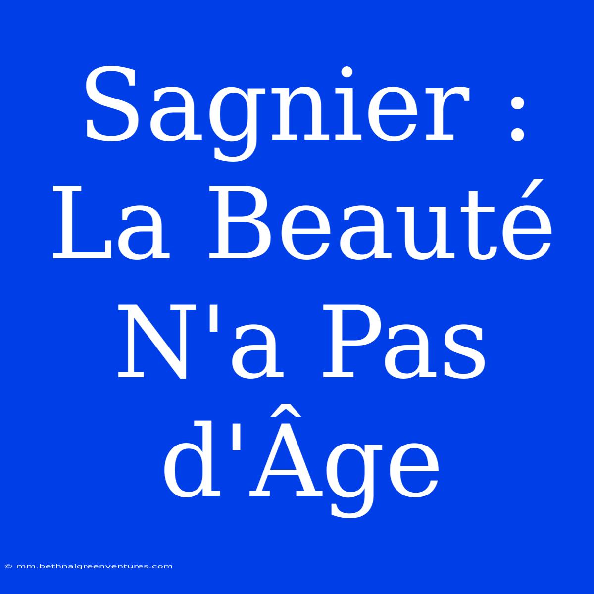 Sagnier : La Beauté N'a Pas D'Âge 