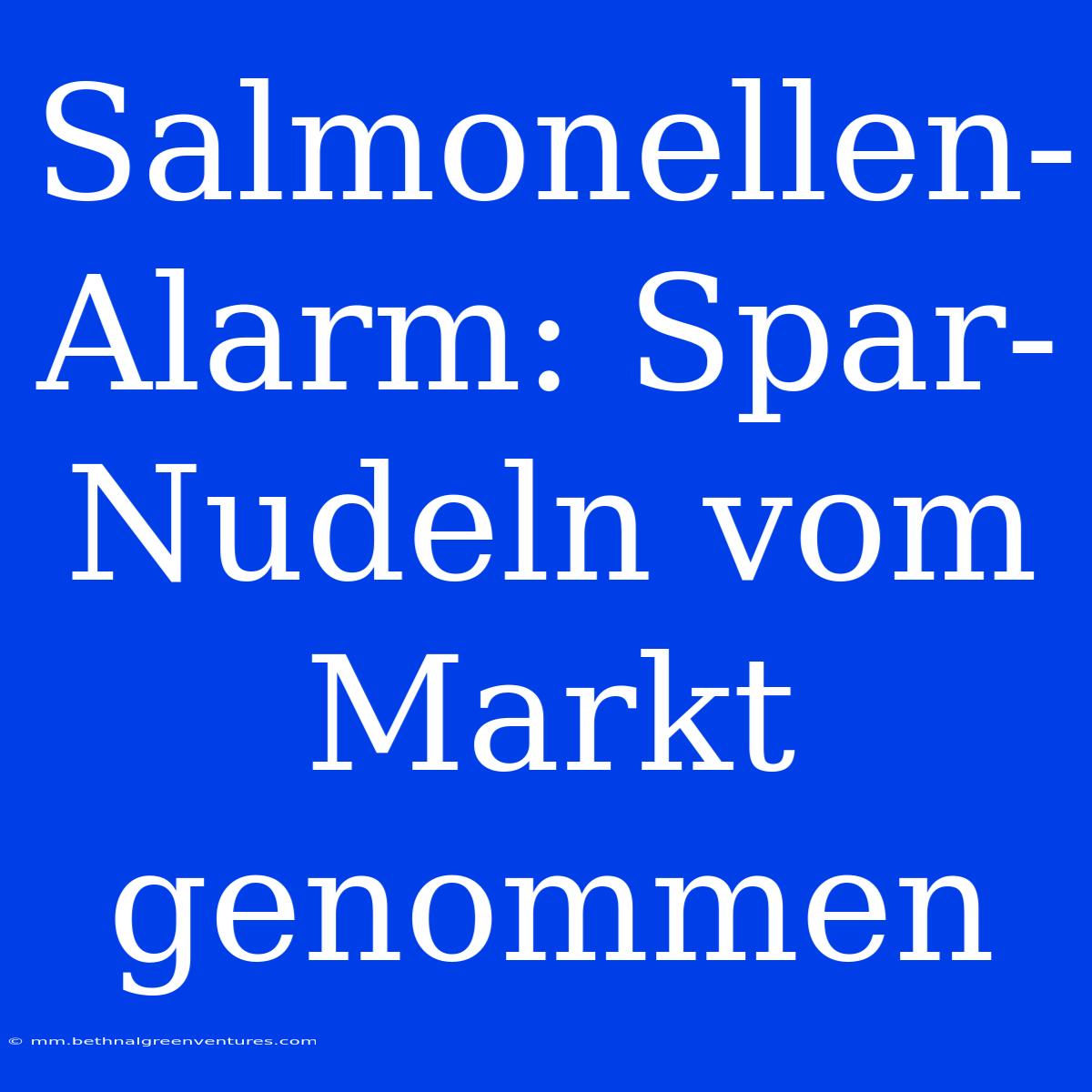 Salmonellen-Alarm: Spar-Nudeln Vom Markt Genommen