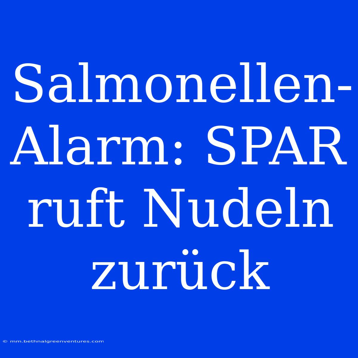 Salmonellen-Alarm: SPAR Ruft Nudeln Zurück